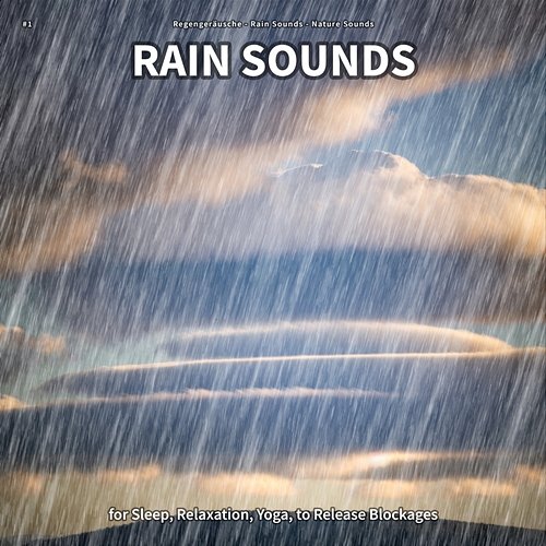 #1 Rain Sounds for Sleep, Relaxation, Yoga, to Release Blockages Regengeräusche, Rain Sounds, Nature Sounds