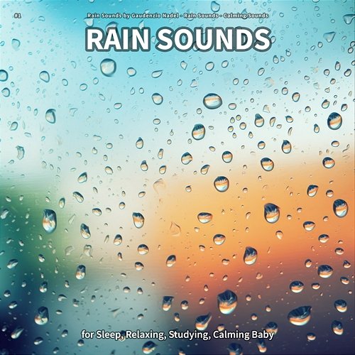 #1 Rain Sounds for Sleep, Relaxing, Studying, Calming Baby Rain Sounds by Gaudenzio Nadel, Rain Sounds, Calming Sounds
