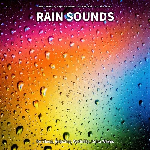 #1 Rain Sounds for Sleep, Relaxing, Wellness, Delta Waves Rain Sounds by Angelika Whitta, Rain Sounds, Nature Sounds
