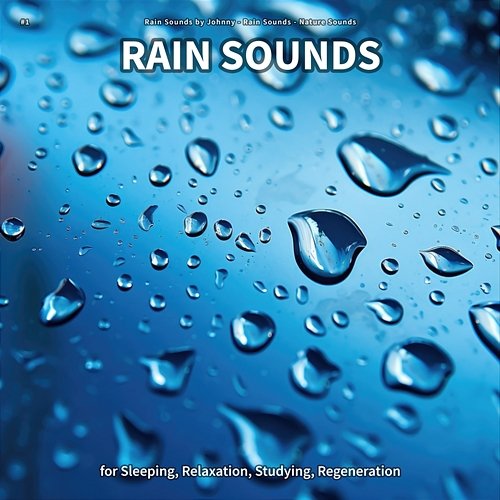 #1 Rain Sounds for Sleeping, Relaxation, Studying, Regeneration Rain Sounds by Johnny, Rain Sounds, Nature Sounds