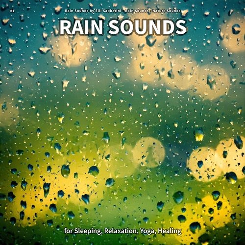 #1 Rain Sounds for Sleeping, Relaxation, Yoga, Healing Rain Sounds by Elli Sabbatini, Rain Sounds, Nature Sounds