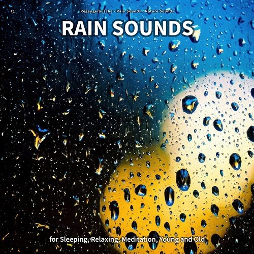 #1 Rain Sounds for Sleeping, Relaxing, Meditation, Young and Old Regengeräusche, Rain Sounds, Nature Sounds