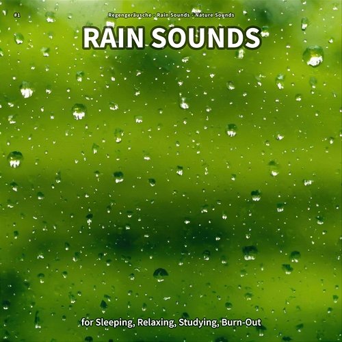 #1 Rain Sounds for Sleeping, Relaxing, Studying, Burn-Out Regengeräusche, Rain Sounds, Nature Sounds