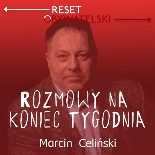 #1 Rozmowy na koniec tygodnia – odc. 1 – Marcin Celiński i redakcja Resetu Obywatelskiego - Rozmowy Celińskiego - podcast Celiński Marcin