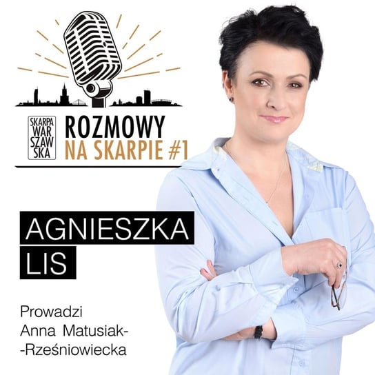 #1 Rozmowy na Skarpie - Agnieszka Lis - Rozmowy na Skarpie - podcast Matusiak-Rześniowiecka Anna