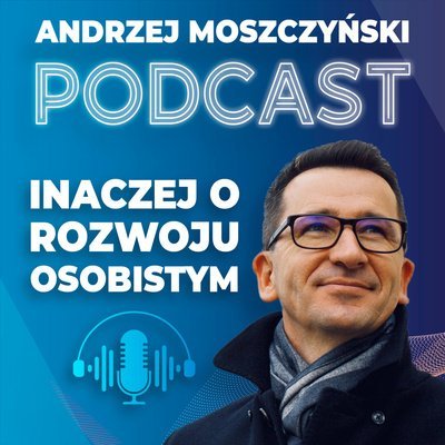 #1 Rozwiń swoje skrzydła i uruchom swój potencjał - Inaczej o rozwoju osobistym - podcast Moszczyński Andrzej