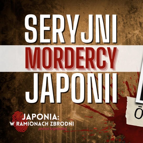 #1 Seryjni mordercy Japonii - Ōkubo Kiyoshi - Japonia: W Ramionach Zbrodni - podcast Marcelina Jarmołowicz