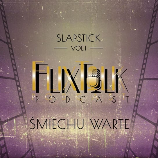 #1 Slapstick: Śmiechu warte (Jeszcze wyżej) (gość specjalny - Robert Siwczyk, Klatki na oczach) - FlixTalk. Rozmowy o klasyce kina - podcast #FlixTalk - podcast filmowy