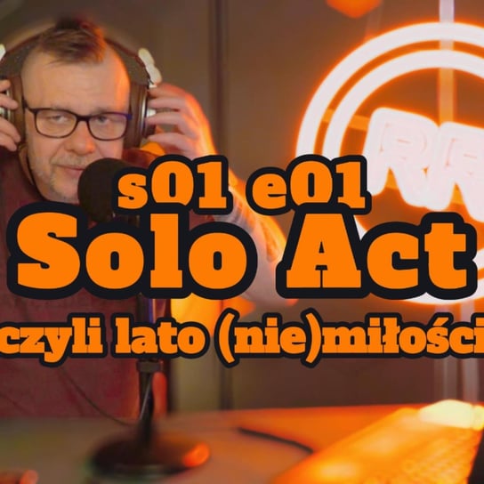 #1 Solo Act: lato (nie)miłości - Rozmowy Rawicza - podcast - audiobook Artur Rawicz