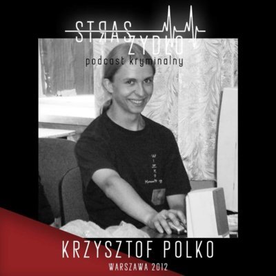 #1 Tajemnicza śmierć Krzysztofa Polko (Warszawa 2012) - STRASZYDŁO - Podcast Kryminalny - podcast Piskorska Katarzyna