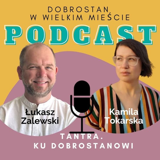 #1 Tantra. Ku dobrostanowi - Łukasz Zalewski - Tokarska prowizorka - podcast Tokarska Kamila