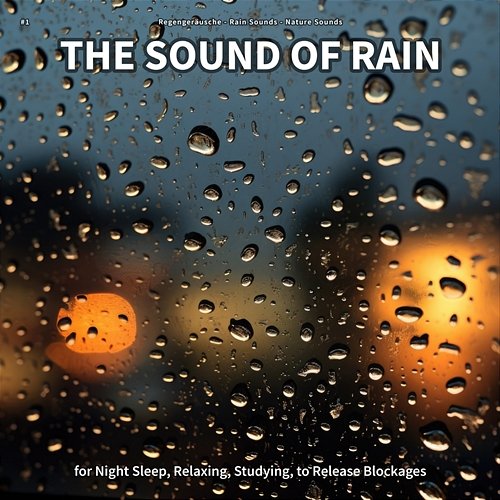 #1 The Sound of Rain for Night Sleep, Relaxing, Studying, to Release Blockages Regengeräusche, Rain Sounds, Nature Sounds