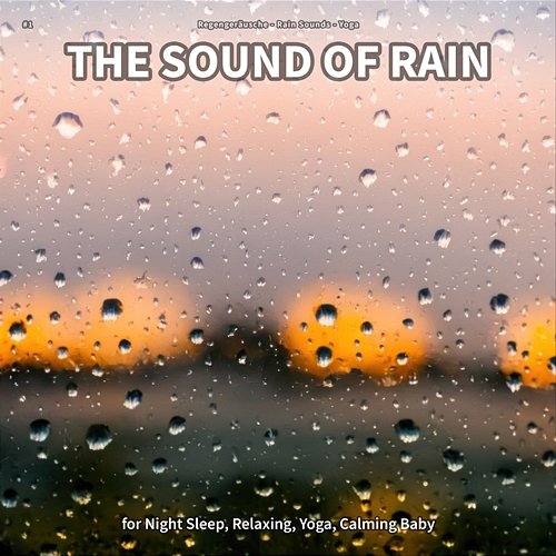#1 The Sound of Rain for Night Sleep, Relaxing, Yoga, Calming Baby Regengeräusche, Rain Sounds, Yoga