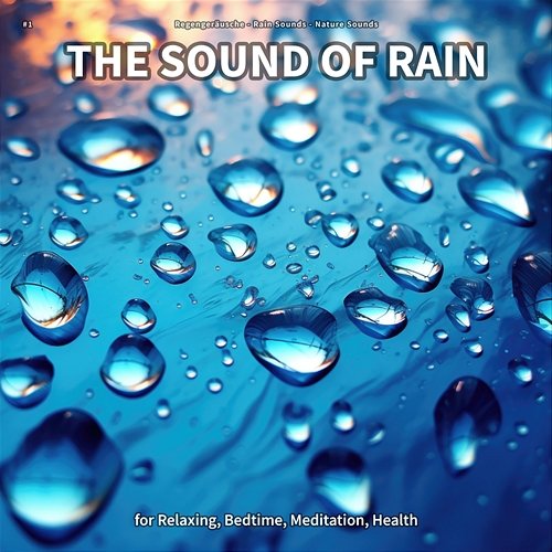 #1 The Sound of Rain for Relaxing, Bedtime, Meditation, Health Regengeräusche, Rain Sounds, Nature Sounds