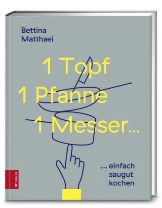 1 Topf, 1 Pfanne, 1 Messer Matthaei Bettina