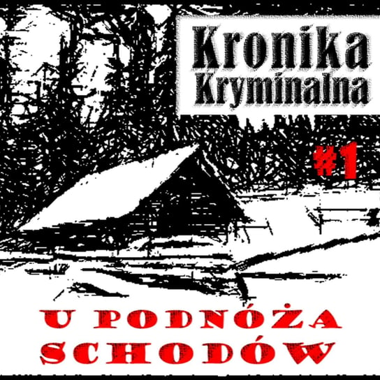 #1 U podnóża schodów - Kronika kryminalna - podcast Szczepański Tomasz
