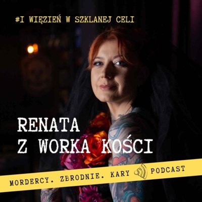 #1 Więzień w szklanej celi - Renata z Worka Kości - podcast Renata Kuryłowicz