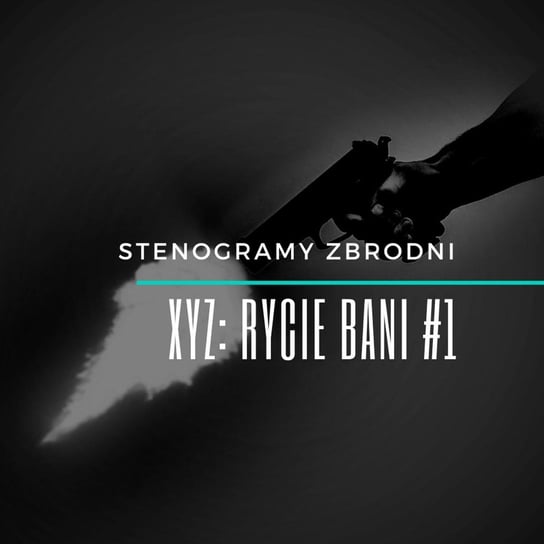 #1 XYZ: Rycue bani - Stenogramy zbrodni - podcast Wielg Piotr