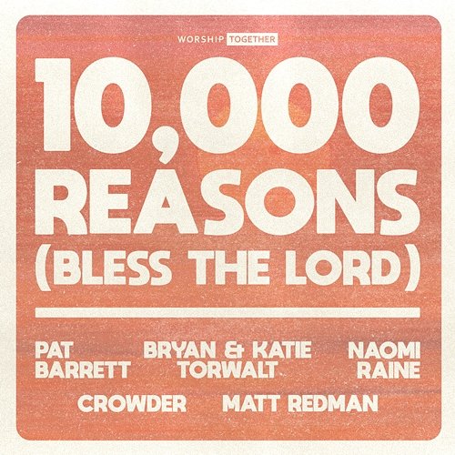 10,000 Reasons (Bless The Lord) Worship Together feat. Pat Barrett, Bryan & Katie Torwalt, Naomi Raine, Crowder, Matt Redman