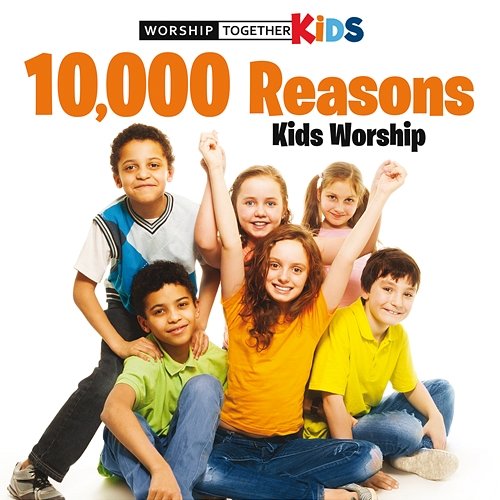 10,000 Reasons Kids Worship Worship Together Kids