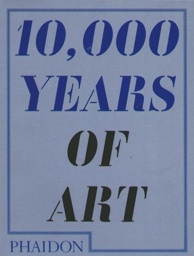 10 000 Years of Art Opracowanie zbiorowe