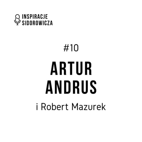 #10 Artur Andrus (i Robert Mazurek) - Inspiracje Sidorowicza - podcast Sidorowicz Wojciech