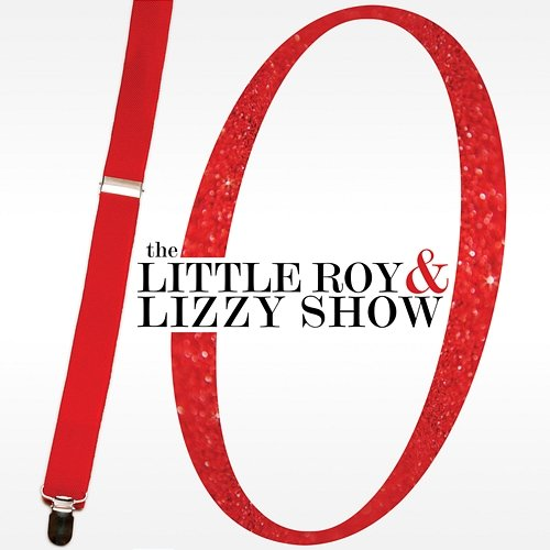 10 The Little Roy and Lizzy Show