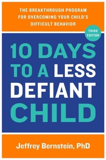 10 Days to a Less Defiant Child: The Breakthrough Program for Overcoming Your Child's Difficult Behavior Hachette Books