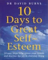10 Days To Great Self Esteem Burns D. R., David Burns