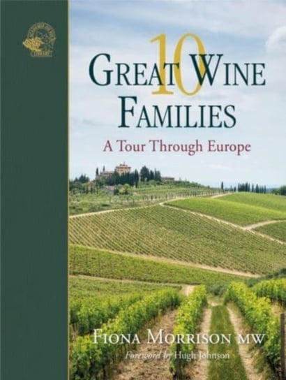 10 Great Wine Families: A Tour Through Europe Fiona Morrison