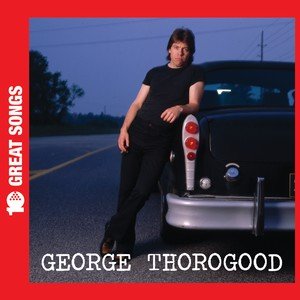 10 Greatest Songs Thorogood George