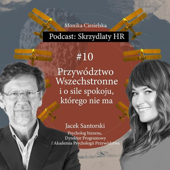#10 Jacek Santorski / Przywództwo Wszechstronne i o sile spokoju, którego nie ma - Skrzydlaty HR - podcast - audiobook Ciesielska Monika