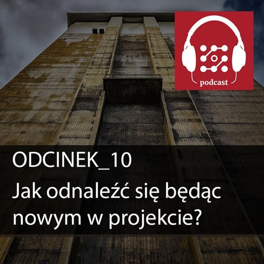 #10 Jak odnaleźć się będąc nowym w projekcie  - Dostarczaj Wartość - podcast Michalski Bartłomiej
