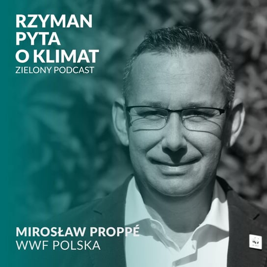 #10 Jaki mamy klimat? Nie daj się nabrać. Marcin Proppé, WWF Polska - Zielony podcast - podcast Rzyman Krzysztof