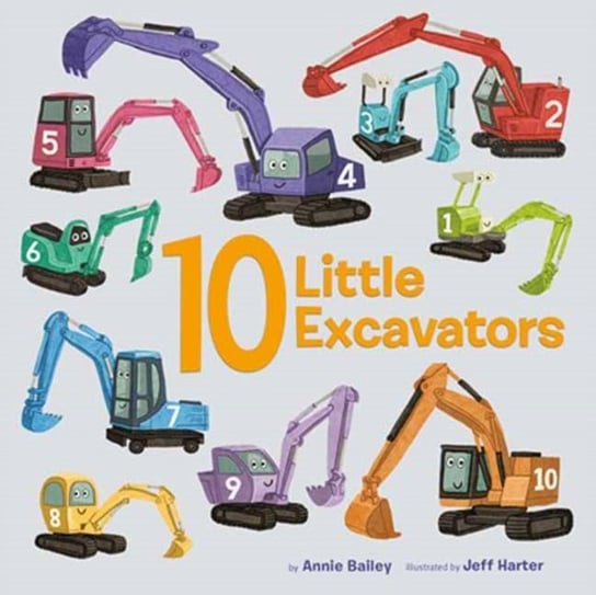 10 Little Excavators Annie Bailey, Jess Harter