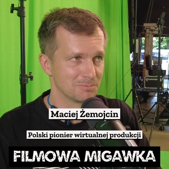 #10 Maciej Żemojcin - pionier wirtualnej produkcji - Filmowa Migawka - podcast Opracowanie zbiorowe
