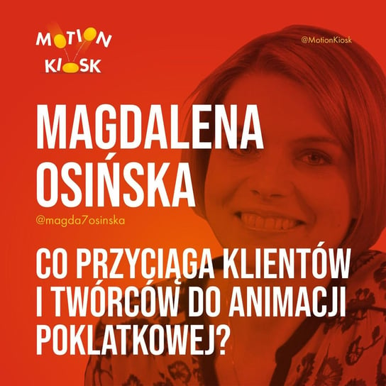 #10 Magdalena Osińska - Co przyciąga klientów i twórców do animacji poklatkowej? - Motion Kiosk - podcast Ciereszyński Piotr