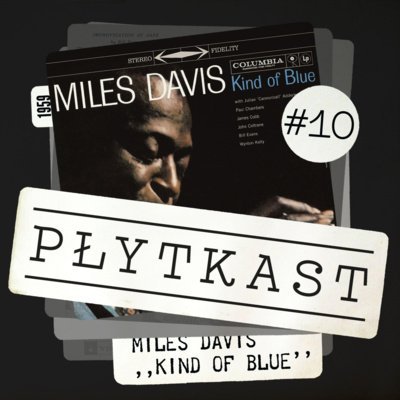#10 Miles Davis – Kind of Blue - Płytkast - podcast Ambrożewski Jakub