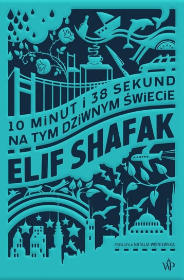 10 minut i 38 sekund na tym dziwnym świecie Shafak Elif