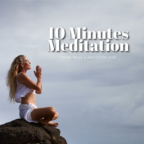 10 Minutes Meditation Future Relax & Meditation Club