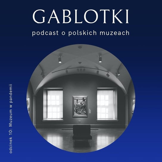 #10 Muzeum w pandemii - Gablotki - podcast Kliks Martyna