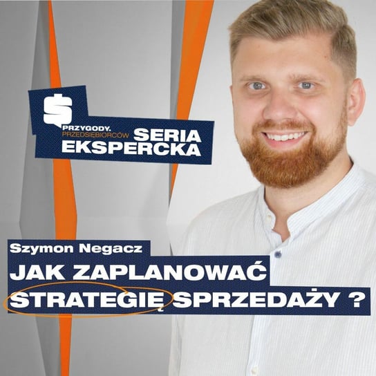 10 Najważniejszych obszarów budowania strategii sprzedaży | Szymon Negacz - Przygody Przedsiębiorców - podcast Kolanek Bartosz, Gorzycki Adrian