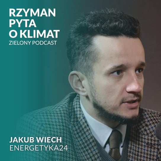 #10 Polska energetyka - ponury żart? Jakub Wiech, Energetyka24 - Zielony podcast - podcast Rzyman Krzysztof
