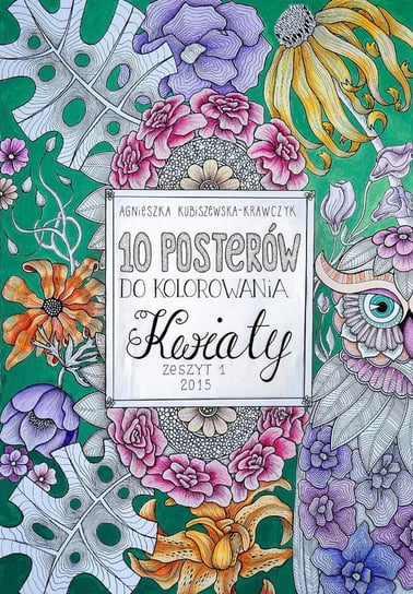 10 posterów do kolorowania. Kwiaty Kubiszewska-Krawczyk Agnieszka