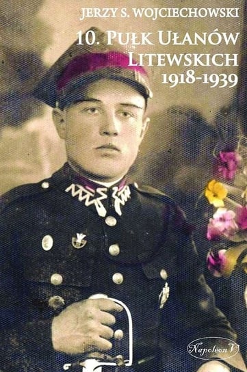 10. Pułk Ułanów Litewskich 1918-1939 Wojciechowski Jerzy S.