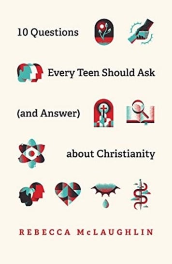 10 Questions Every Teen Should Ask  about Christianity Rebecca McLaughlin