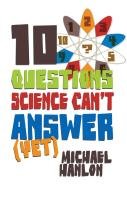 10 Questions Science Can't Answer (Yet): A Guide to Science's Greatest Mysteries Hanlon M.