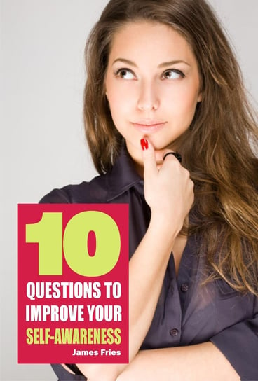 10 Questions to improve your self-awareness James Fries