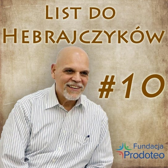 #10 Rozdział Listu Do Hebrajczyków - Dr Thomas Nite - Fundacja Prodoteo Wczasy z Biblią 2019 - Fundacja Prodoteo - podcast Opracowanie zbiorowe