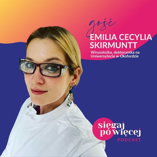 #10 Rozmowa z Emilią Cecylią Skirmuntt, doktorantką na Uniwersytecie w Oksfordzie o miłości do wirusów i nietoperzy oraz rozwoju kariery wirusolożki - Sięgaj po więcej - podcast Faliszewska Malwina